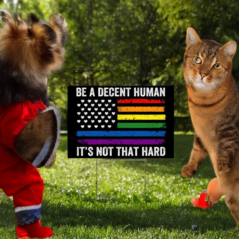 Be A Decent Human It's Not That Hard Yard Sign