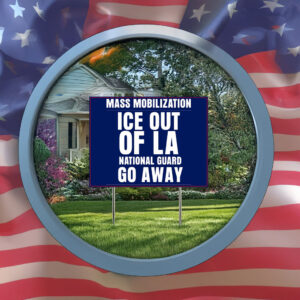 Mass Mobilization ICE out of LA Yard Sign